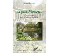 Le parc Monceau Une promenade dans un jardin aristocratique - Hélène Hervet - L'harmattan - broché - Monographie