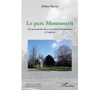 Le parc Montsouris Une promenade dans un jardin haussmannien à l'anglaise - Hélène Hervet - L'harmattan - broché - Guide