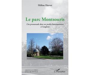 Le parc Montsouris Une promenade dans un jardin haussmannien à l'anglaise - Hélène Hervet - L'harmattan - broché - Guide