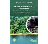 Le parc national de Taï, 50 ans après Leçons rétro-prospectives de la gouvernance d’une aire protégée modèle en Côte d’Ivoire - Sylvestre Kouamé Kouassi - L'harmattan - broché - Guide