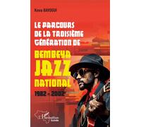Le parcours de la troisième génération de Bembeya Jazz national 1982 - 2002 - Kova Bavogui - L'harmattan - broché - Essai