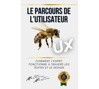 Le Parcours De L'utilisateur: Comment L'esprit Fonctionne À Travers Les Textes Et Le Design (French Edition)
