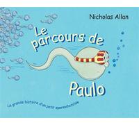 Le parcours de Paulo La grande histoire d'un petit spermatozoide - Nicholas Allan - Ecole Des Loisirs - broché - Album jeunesse dès 6 ans