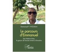 Le parcours d'Emmanuel Des Nations-Unies, le garçon de brousse revient à Kimoukro - Emmanuel Y. N'Goran - L'harmattan - broché - Essai