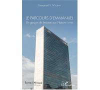 Le parcours d'Emmanuel Un garçon de brousse aux Nations unies - Emmanuel Y. N'Goran - L'harmattan - broché - Témoignage