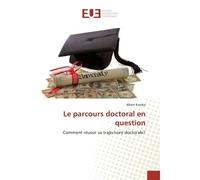 Le parcours doctoral en question Comment réussir sa trajectoire doctorale? - Albert Kamba - Universitaires Europeennes - broché - Guide