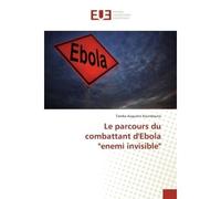 Le parcours du combattant d'Ebola "enemi invisible" Questions a choix multiples (QCM), Cas pratiques et sujets de dissertation resolus. - Tamba Augustin Koundouno - Universitaires Europeennes - broché