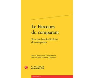 Le Parcours du comparant: Pour une histoire littéraire des métaphores