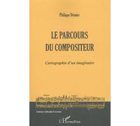 Le Parcours Du Compositeur - Cartographie D'un Imaginaire