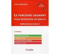 Le parcours gagnant pour retrouver un emploi - Mobilisez toues vos roussources Chantal Baumgart (Auteur)