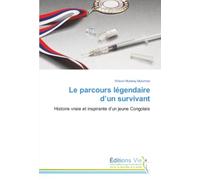 Le parcours légendaire d’un survivant: Histoire vraie et inspirante d’un jeune Congolais