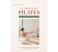 Le parcours Pilates & mobilité: Niveau 3 · Fluidité - Une pratique complète et autonome. Flows, force en amplitude, 10 semaines. Collection CENTRE