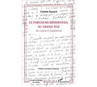 Le parcours résidentiel au grand âge De l'utopie à l'expérience - Colette Eynard - L'harmattan - broché - Essai