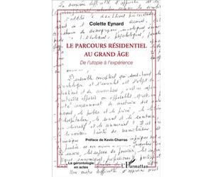 Le parcours résidentiel au grand âge De l'utopie à l'expérience - Colette Eynard - L'harmattan - broché - Essai