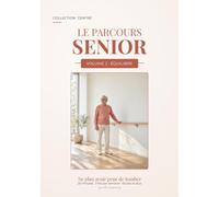 Le parcours senior: Volume 2 · Équilibre - Ne plus avoir peur de tomber. 32 exercices, barre et ballons, 8 semaines. Collection CENTRE