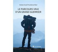 Le parcours vrai d'un grand guerrier - Siméon Hurel Providence Ntari - Le Lys Bleu - broché - Roman