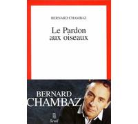 Le Pardon aux oiseaux - Bernard Chambaz - Seuil - broché - Livre