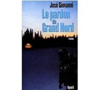 Le pardon du Grand Nord José Giovanni (Auteur)
