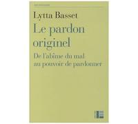 Le Pardon Originel - De L'abîme Du Mal Au Pouvoir De Pardonner