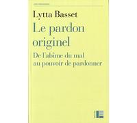Le pardon originel: de l'abîme du mal au pouvoir de pardonner