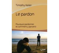 Le pardon Pourquoi pardonner et comment y parvenir - Timothy Keller - Cle Eds - broché - Essai