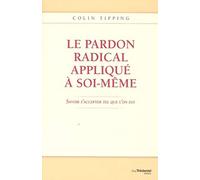 Le pardon radical appliqué à soi-même Colin C. Tipping (Auteur), Olivier Vinet (Traduction)