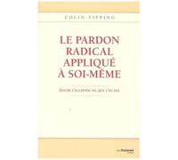 Le Pardon Radical Appliqué À Soi-Même - Savoir S'accepter Tel Que L'on Est