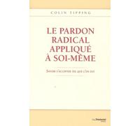 Le pardon radical appliqué à soi-même Savoir s'accepter tel quel - Colin C. Tipping - Tredaniel La Maisnie - broché - Essai