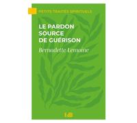 Le pardon source de guérison - Bernadette Lemoine - Beatitudes Eds - broché - Essai