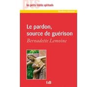 Le pardon, source de guérison - Bernadette Lemoine - Beatitudes Eds - broché - Essai