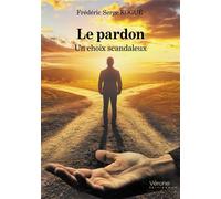Le pardon Un choix scandaleux - Frédéric Serge Kogué - Verone Eds - broché - Essai