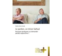 Le pardon, un trésor bafoué Pourquoi pardonner ou demander pardon aujourd'hui - KONDE-C - Croix Du Salut - broché - Essai