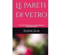 Le pareti di vetro: Tre storie di liberazione per dire finalmente: “Ricomincio da Me”