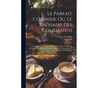 Le Parfait Cuisinier; Ou, Le Bréviaire Des Gourmands