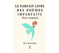 Le parfait livre des poèmes imparfaits Être humain - Alix Rimailho - Le Lys Bleu - broché - Poésie