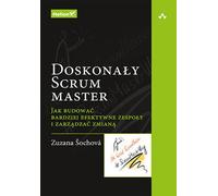 Le parfait maître Scrum Comment construire des équipes plus efficaces et gérer le changement ZUZANA SOCHOVA (Buch auf Polnisch)