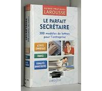 Le Parfait Secrétaire : 300 modèles de lettres pour l'entreprise