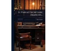 Le Parfait Secretaire François...