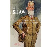 Le parfait wagnérien et autres écrits sur Wagner