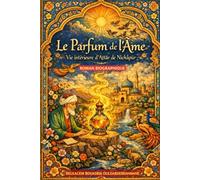 Le Parfum de l’Âme: Vie intérieure d’ʿAṭṭâr de Nîchâpûr