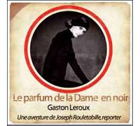 Le parfum de la dame en noir CD audio - Gaston Leroux - la compagnie du savoir - Texte lu (CD) - Textes lus CD