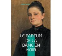 Le Parfum de la dame en noir: L'énigme ressuscitée - quand le passé refuse de mourir