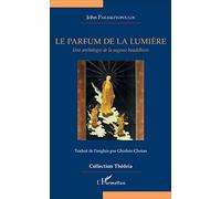 Le parfum de la lumière: Une anthologie de la sagesse bouddhiste