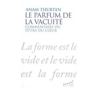 Le Parfum De La Vacuité - Commentaire Du Sûtra Du Coeur