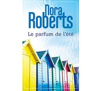Le parfum de l'été: le nouveau roman de Nora Roberts