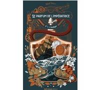 Le Parfum de l'impératrice - Tome 1 L'Archipel Leslie Tanguy (Auteur)