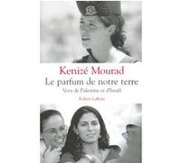 Kenizé Mourad – Le parfum de notre terre : Voix de Palestine et d'Israël – Éditions Robert Laffont
