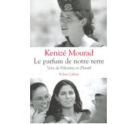 Kenizé Mourad – Le parfum de notre terre : Voix de Palestine et d'Israël – Éditions Robert Laffont