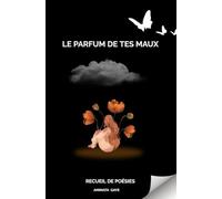 Le parfum de tes maux: Recueil de poésies