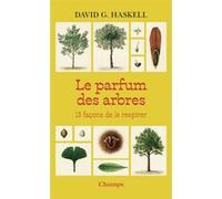 Le parfum des arbres 13 façons de le respirer - David G. Haskell - Flammarion - Poche - Guide